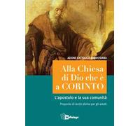Alla Chiesa di Dio che è a Corinto. L'apostolo e la sua comunità. Proposta di lectio divina per gli adulti