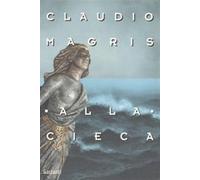 Alla cieca - Magris Claudio