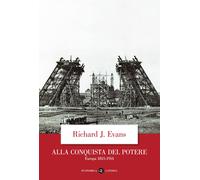Alla conquista del potere. Europa 1815-1914 - Evans Richard J.