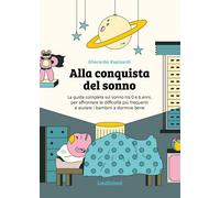 Alla conquista del sonno. La guida completa sul sonno tra 0 e 6 anni,per...