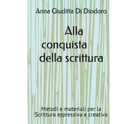 Alla conquista della scrittura: Metodi e materiali per la Scrittura creativa