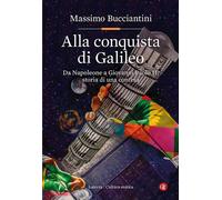 ALLA CONQUISTA DI GALILEO - BUCCIANTINI MASSIMO - Laterza