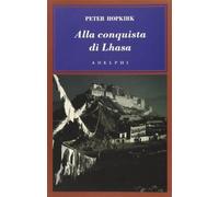 Hopkirk Peter – Alla conquista di Lhasa – Adelphi Distillery
