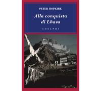Alla conquista di Lhasa - Hopkirk Peter