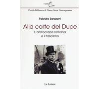 Alla corte del Duce. L'aristocrazia romana e il fascismo