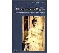 Alla corte della regina. Carteggio fra Margherita di Savoia e Marco Minghetti (1882-1886)