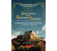 Alla corte della regina santa. In viaggio tra castelli e abbazie medievali della Gran Bretagna con Margherita di Scozia, i suoi antenati e i suoi eredi