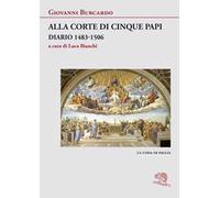 Alla corte di cinque papi. Diario 1483-1506