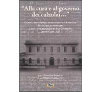 «Alla cura e al governo dei calzolai...» Carità, assistenza, ruolo politico e sociale dei calzolai novaresi e del loro ospedale di San Giuliano (secoli XIII-XX)