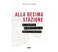 Alla decima stazione. Il beato Giuseppe Girotti O. P. martire - Negrelli M...