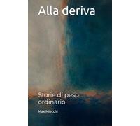 Alla deriva: Storie di peso ordinario