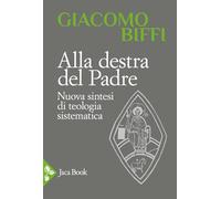 Alla destra del Padre. Nuova sintesi di teologia sistematica