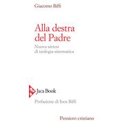 Alla destra del Padre. Nuova sintesi di teologia sistematica - Biffi Giacomo