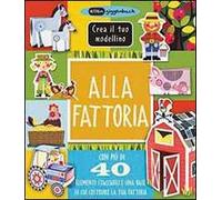 Alla fattoria. Crea il tuo modellino. Ediz. illustrata