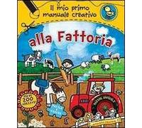 Alla fattoria. Il mio primo manuale creativo. Con adesivi. Ediz. illustrata