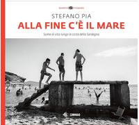 Alla fine c'è il mare. Scene di vita lungo le coste della Sardegna. Ediz. ...