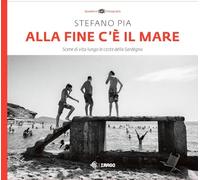 Alla fine c'è il mare. Scene di vita lungo le coste della Sardegna. Ediz. illustrata