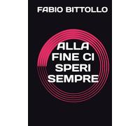 ALLA FINE CI SPERI SEMPRE