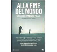 Alla fine del mondo. Le grandi avventure polari