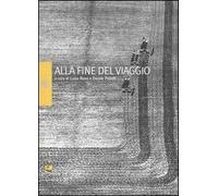Alla fine del viaggio. Ediz. illustrata