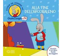 Alla fine dell'arcobaleno. Ediz. a colori