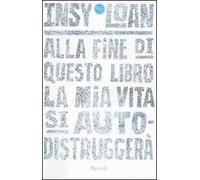Alla fine di questo libro la mia vita si autodistruggerà