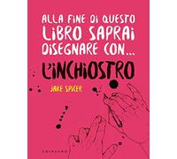 Alla fine di questo libro saprai disegnare con... l'inchiostro
