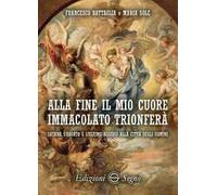 Alla fine il mio cuore Immacolato trionferà Satana, l'aborto e l'ultimo assedio alla città degli uomini