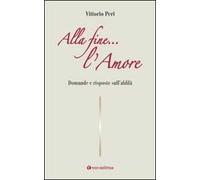 Alla fine... l'amore. Domande e risposte sull'aldilà