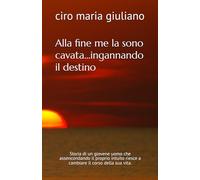 Alla fine me la sono cavata...ingannando il destino: Quando l’istinto diventa bussola e il mare la via del cambiamento