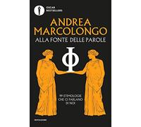 Alla fonte delle parole. 99 etimologie che ci parlano di noi
