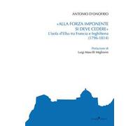 «Alla forza imponente si deve credere». L'isola d'Elba tra Francia e Inghilterra (1796-1814)