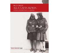 Alla gatta morta. Storia di Resistenza a Genova