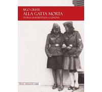 Alla gatta morta: Storia di Resistenza a Genova