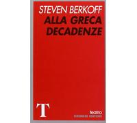 Alla greca-Decadenze - Berkoff Steven
