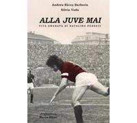 ALLA JUVE MAI: Vita granata di Natalino Fossati