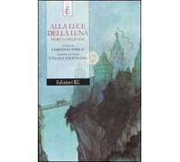 Alla luce della luna. Fiabe e leggende