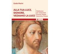 Alla luce Signore vediamo la luce. Meditazioni per i tempi forti. Avvento,...