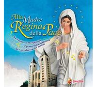 Alla Madre regina della pace. Da Fatima a Medjugorje il piano della Madonna per la salvezza del mondo. Con CD Audio