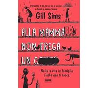 Alla mamma non frega un c****. Bella la vita in famiglia, finché non ti tocca