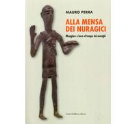 Alla mensa dei Nuragici. Mangiare e bere al tempo dei nuraghi