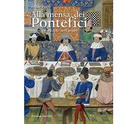 Alla mensa dei pontefici. Segreti e virtù delle corti papali