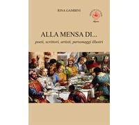 Alla mensa di... poeti, scrittori, artisti, personaggi illustri