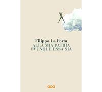 Alla mia patria ovunque essa sia