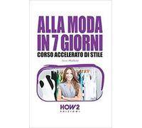 Alla moda in 7 giorni. Corso accelerato di stile