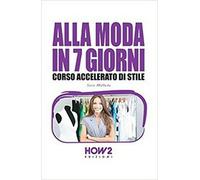 Alla moda in 7 giorni. Corso accelerato di stile - ER