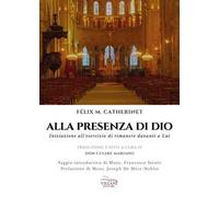 Alla presenza di Dio. Iniziazione all'esercizio di rimanere davanti a Lui