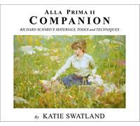 Alla Prima II Companion: Richard Schmid's Materials, Tools and Techniques