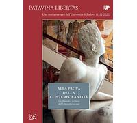 Alla prova della contemporaneità. Intellettuali e politica dall'Ottocento a oggi. Patavina Libertas