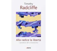 Alla radice la libertà. I paradossi del cristianesimo [Paperback] [Oct 04, 2018]